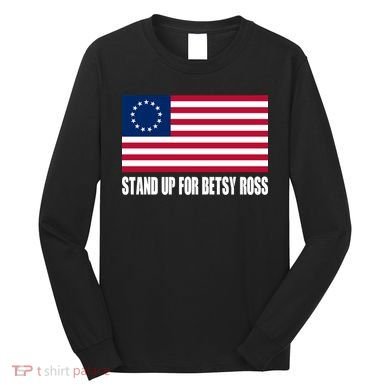 Stand Up For Betsy Ross First American Flag Long Sleeve Shirt