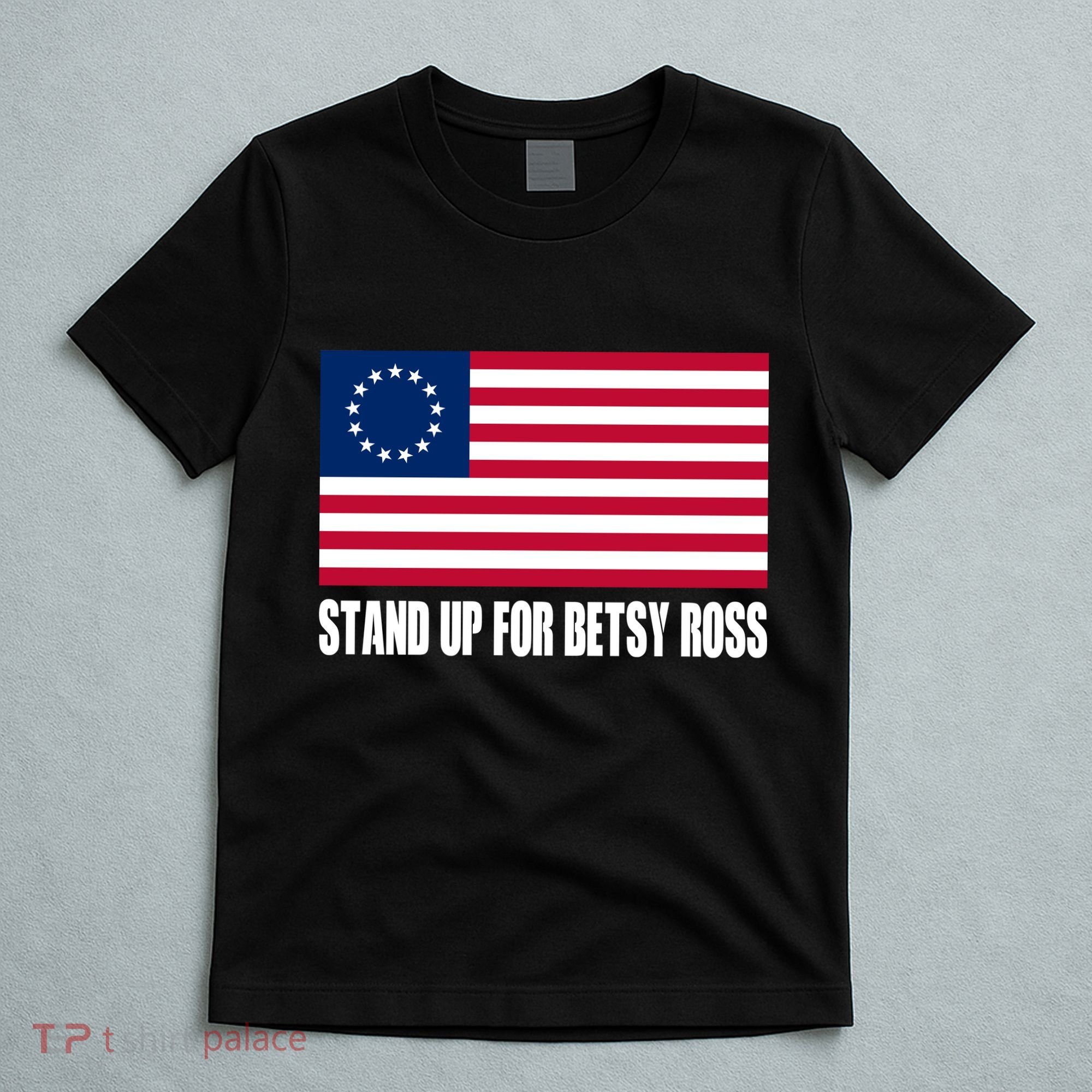 Stand Up For Betsy Ross First American Flag T-Shirt
