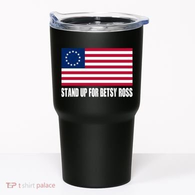 Stand Up For Betsy Ross First American Flag Tumbler