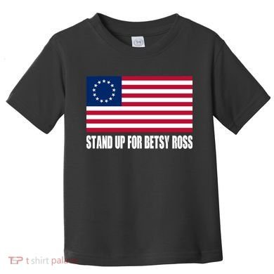 Stand Up For Betsy Ross First American Flag Toddler T-Shirt