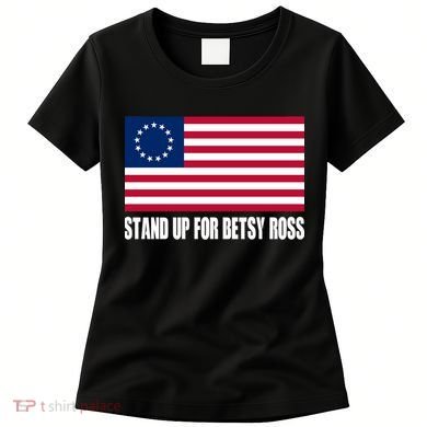 Stand Up For Betsy Ross First American Flag Women's T-Shirt