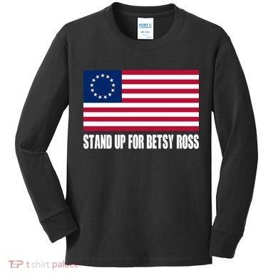 Stand Up For Betsy Ross First American Flag Kids Long Sleeve Shirt
