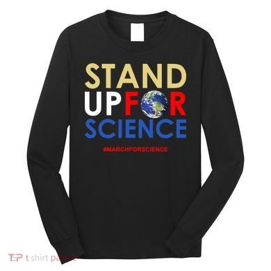 Stand Up For Science March For Science Earth Day Long Sleeve Shirt