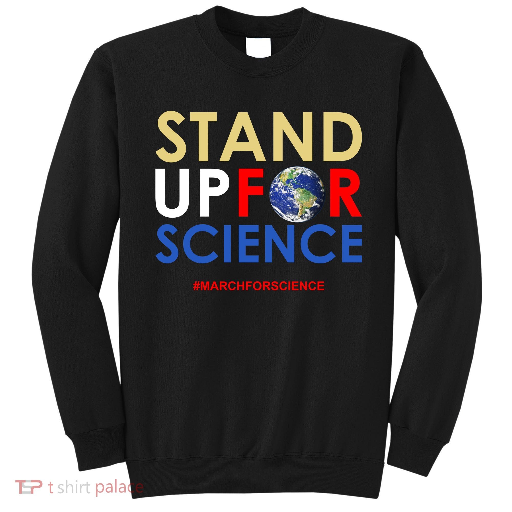 Stand Up For Science March For Science Earth Day Sweatshirt
