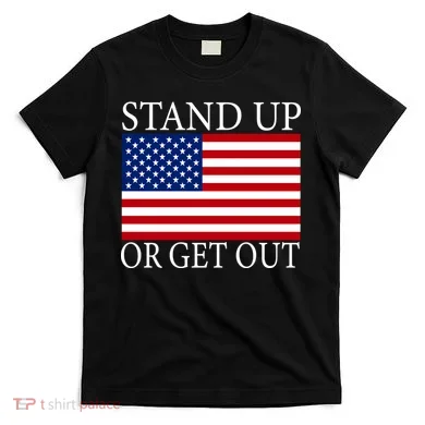 Stand Up Or Get Out T-Shirt