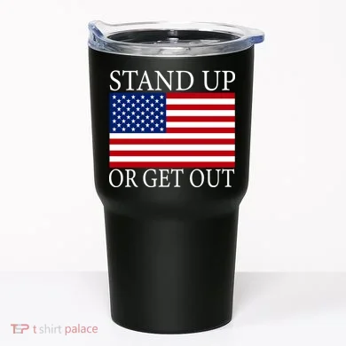 Stand Up Or Get Out Tumbler