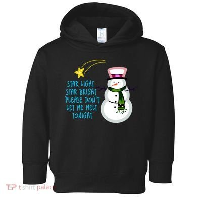 Star Light Star Bright Please Don't Let Me Melt Tonight Snowman Toddler Hoodie
