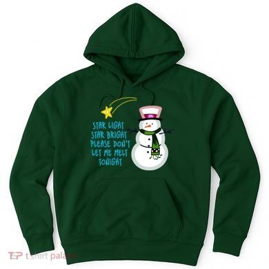 Star Light Star Bright Please Don't Let Me Melt Tonight Snowman Hoodie