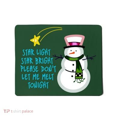 Star Light Star Bright Please Don't Let Me Melt Tonight Snowman Mousepad