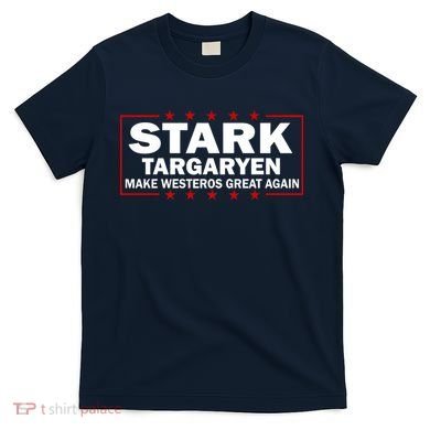 Stark Targaryen Make Westeros Great Again T-Shirt