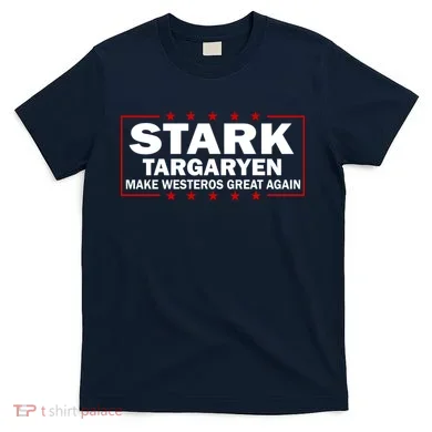 Stark Targaryen Make Westeros Great Again T-Shirt