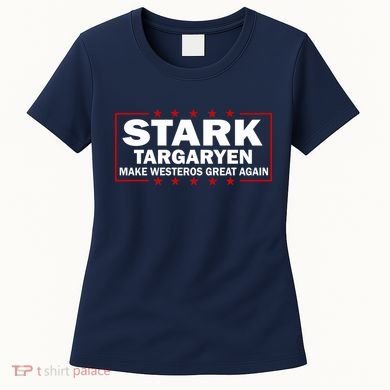 Stark Targaryen Make Westeros Great Again Women's T-Shirt