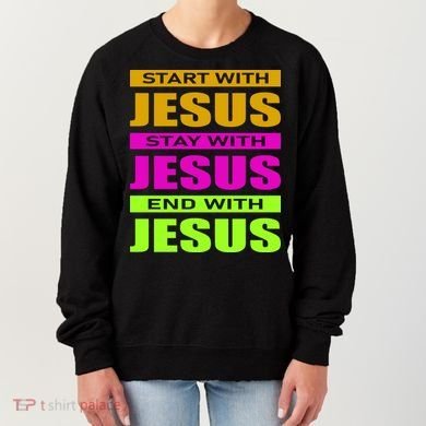 Start Stay End With Jesus Women's Sweatshirt