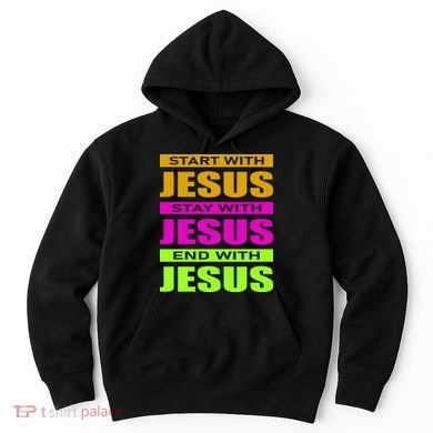 Start Stay End With Jesus Hoodie