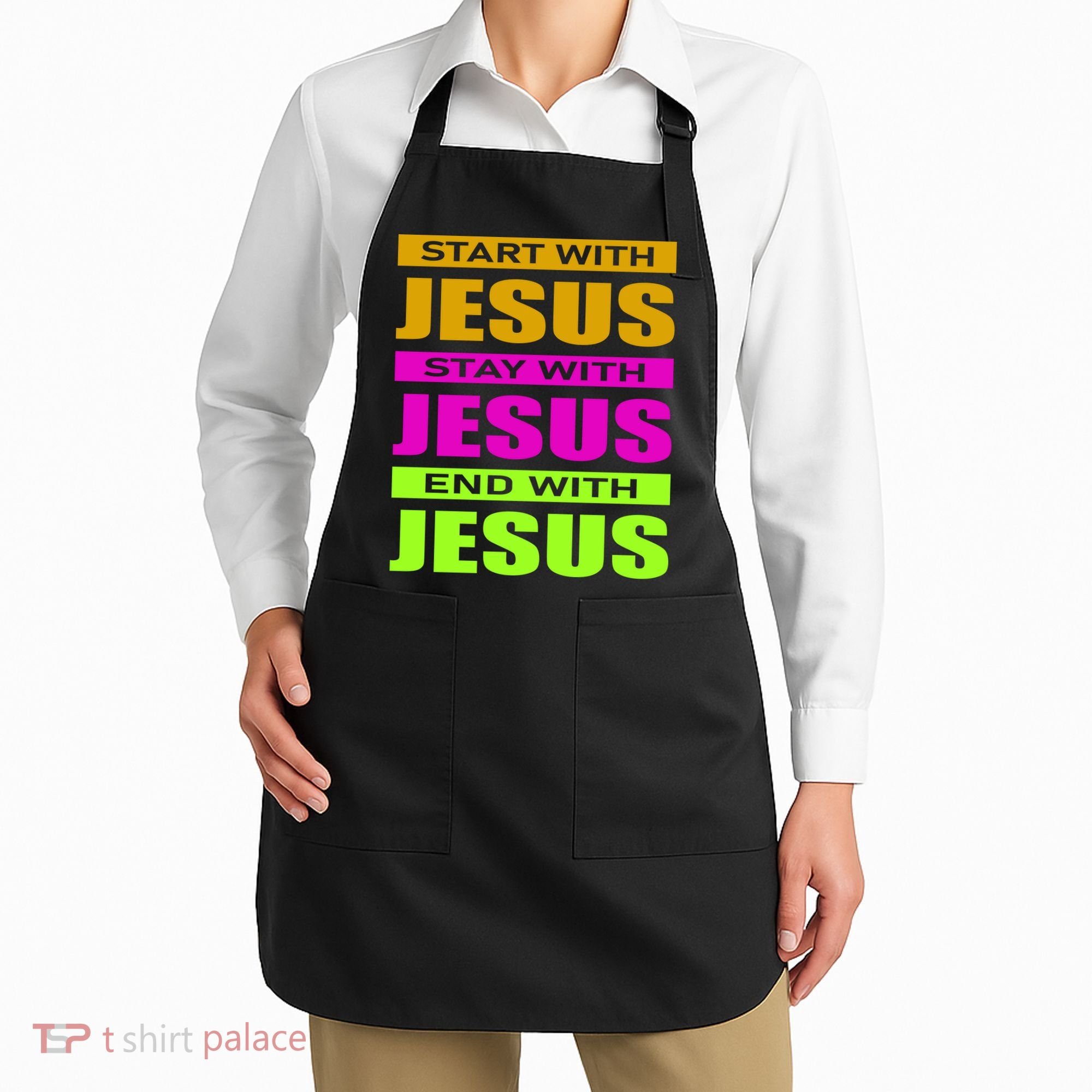 Start Stay End With Jesus Apron