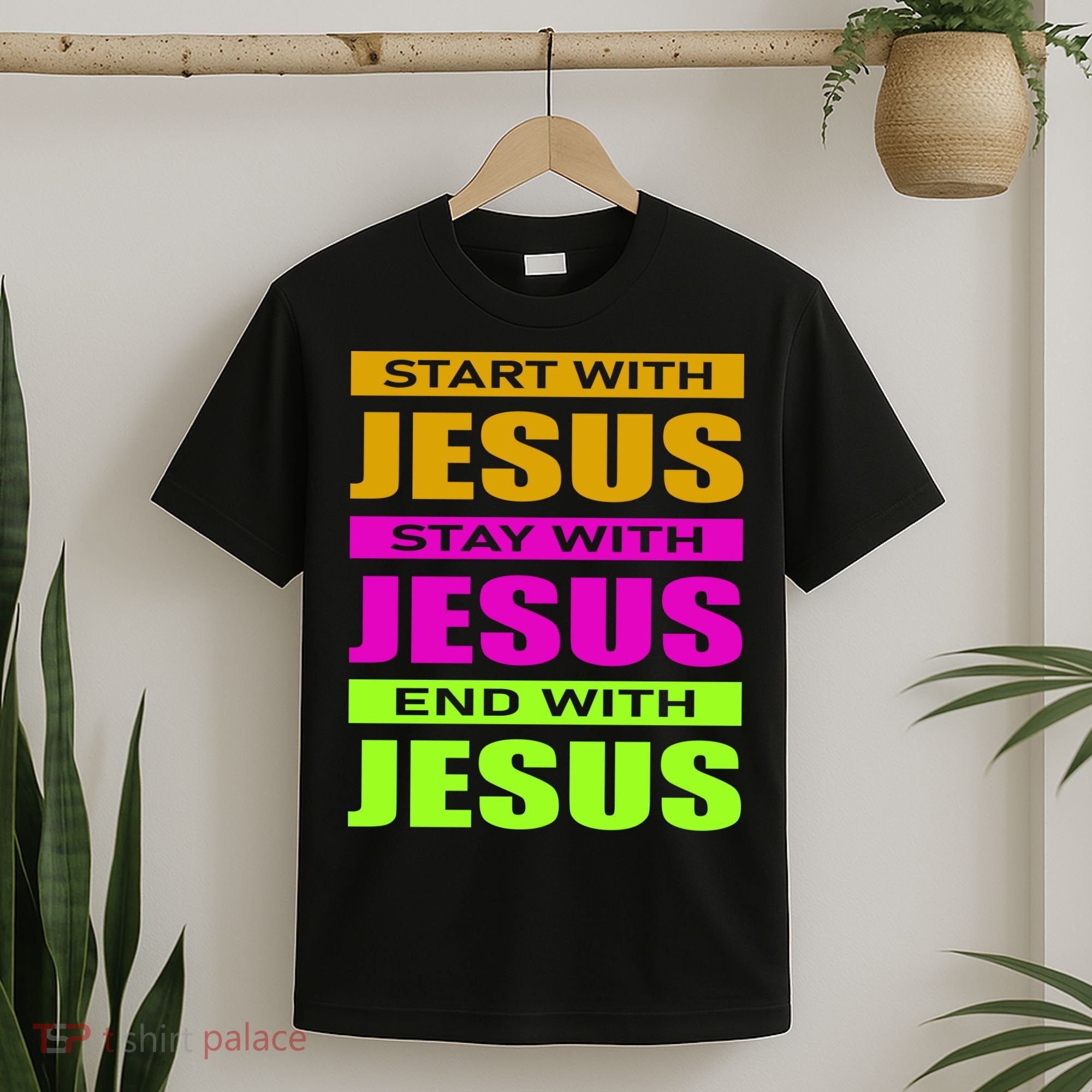 Start Stay End With Jesus T-Shirt