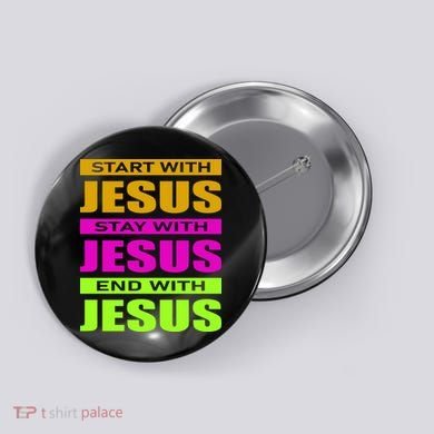 Start Stay End With Jesus Button