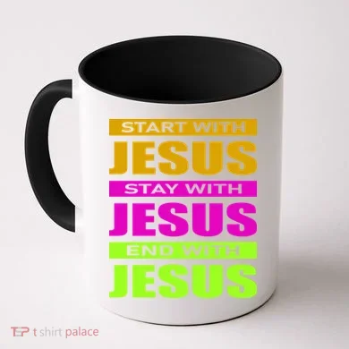 Start Stay End With Jesus Coffee Mug