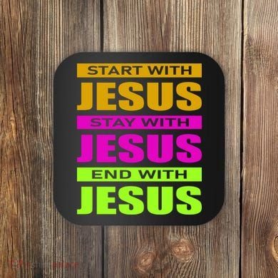 Start Stay End With Jesus Coaster
