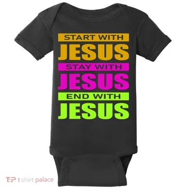 Start Stay End With Jesus Baby Bodysuit