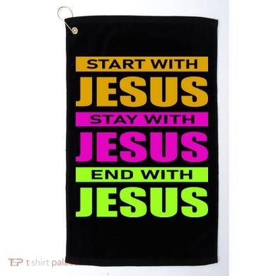 Start Stay End With Jesus Golf Towel