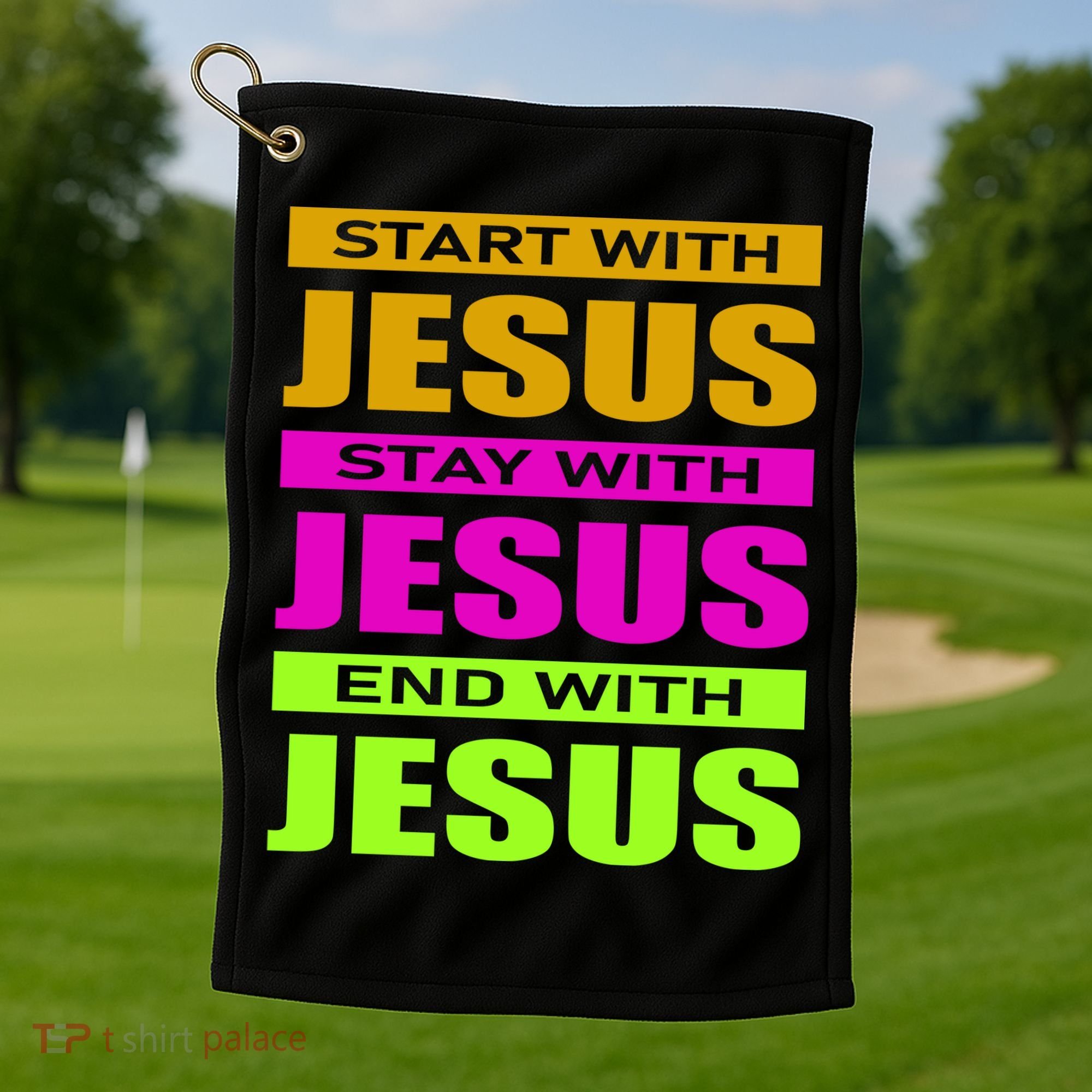 Start Stay End With Jesus Golf Towel