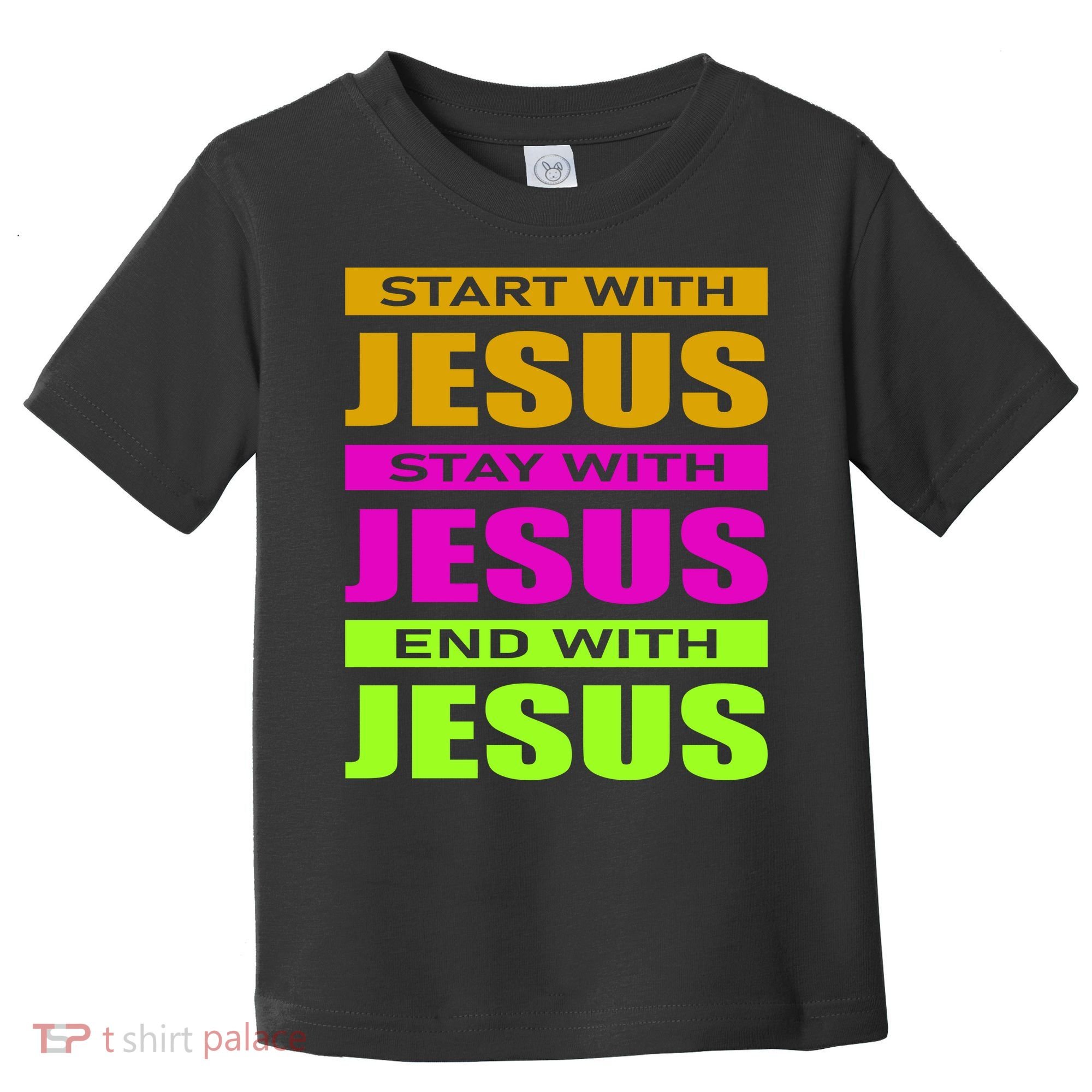 Start Stay End With Jesus Toddler T-Shirt