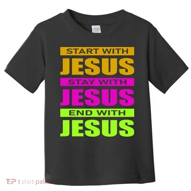 Start Stay End With Jesus Toddler T-Shirt