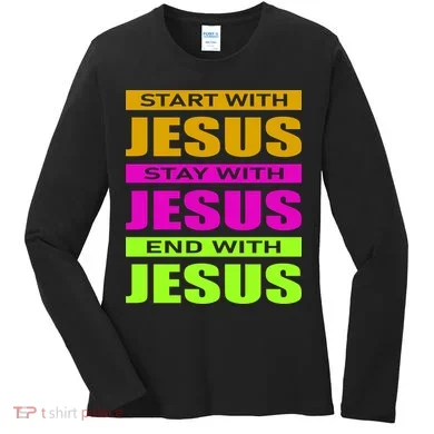 Start Stay End With Jesus Women's Long Sleeve Shirt