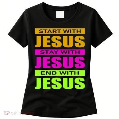 Start Stay End With Jesus Women's T-Shirt