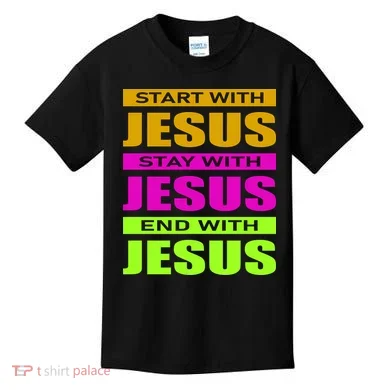 Start Stay End With Jesus Kids T-Shirt
