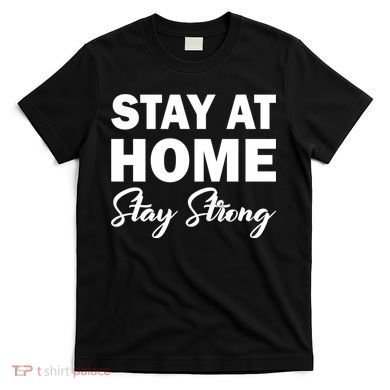 Stay At Home Stay Strong T-Shirt