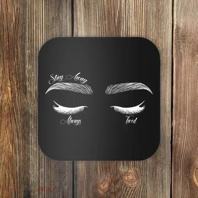 Stay Away Always Tired Coaster
