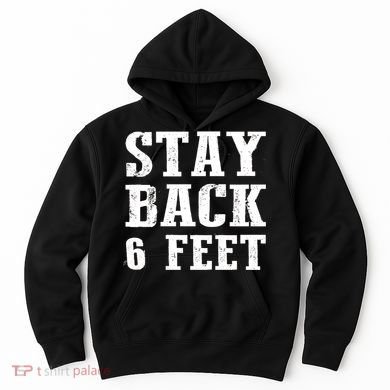 Stay Back 6 Feet Funny Social Distance Hoodie