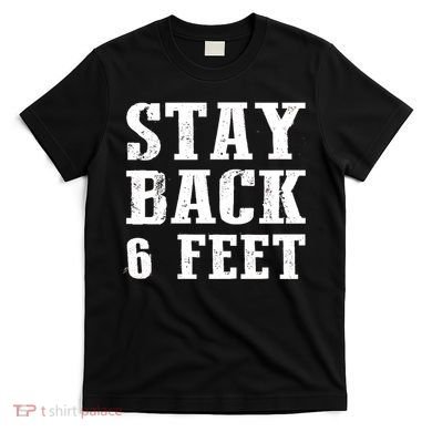 Stay Back 6 Feet Funny Social Distance T-Shirt