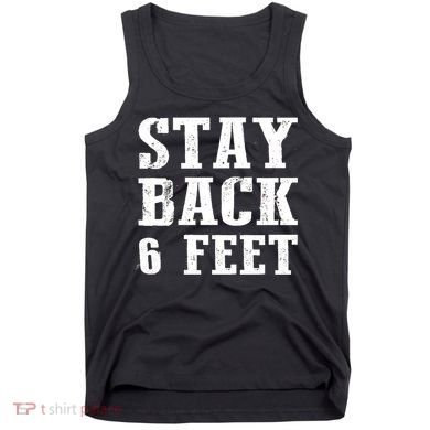Stay Back 6 Feet Funny Social Distance Tank Top