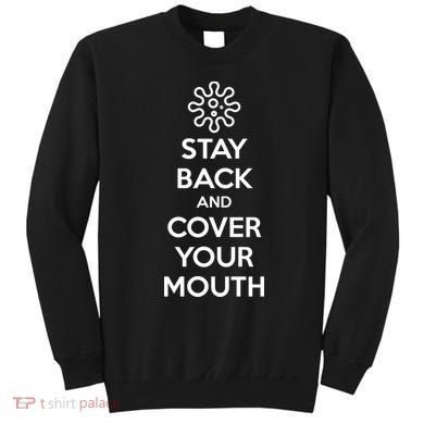 Stay Back And Cover Your Mouth Sweatshirt