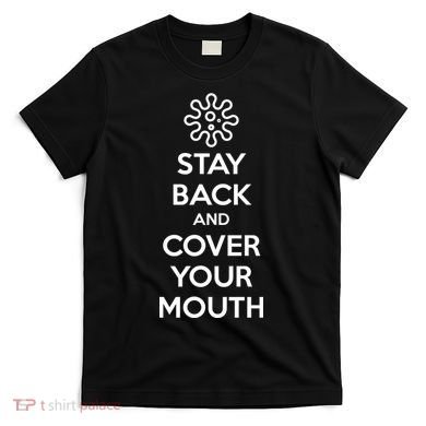 Stay Back And Cover Your Mouth T-Shirt
