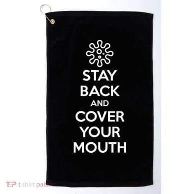 Stay Back And Cover Your Mouth Golf Towel