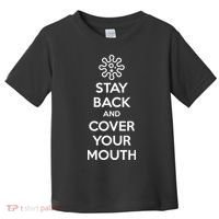 Stay Back And Cover Your Mouth Toddler T-Shirt thumb 0