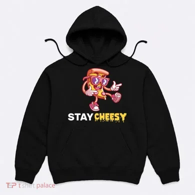 Stay Cheesy Pizza Hoodie