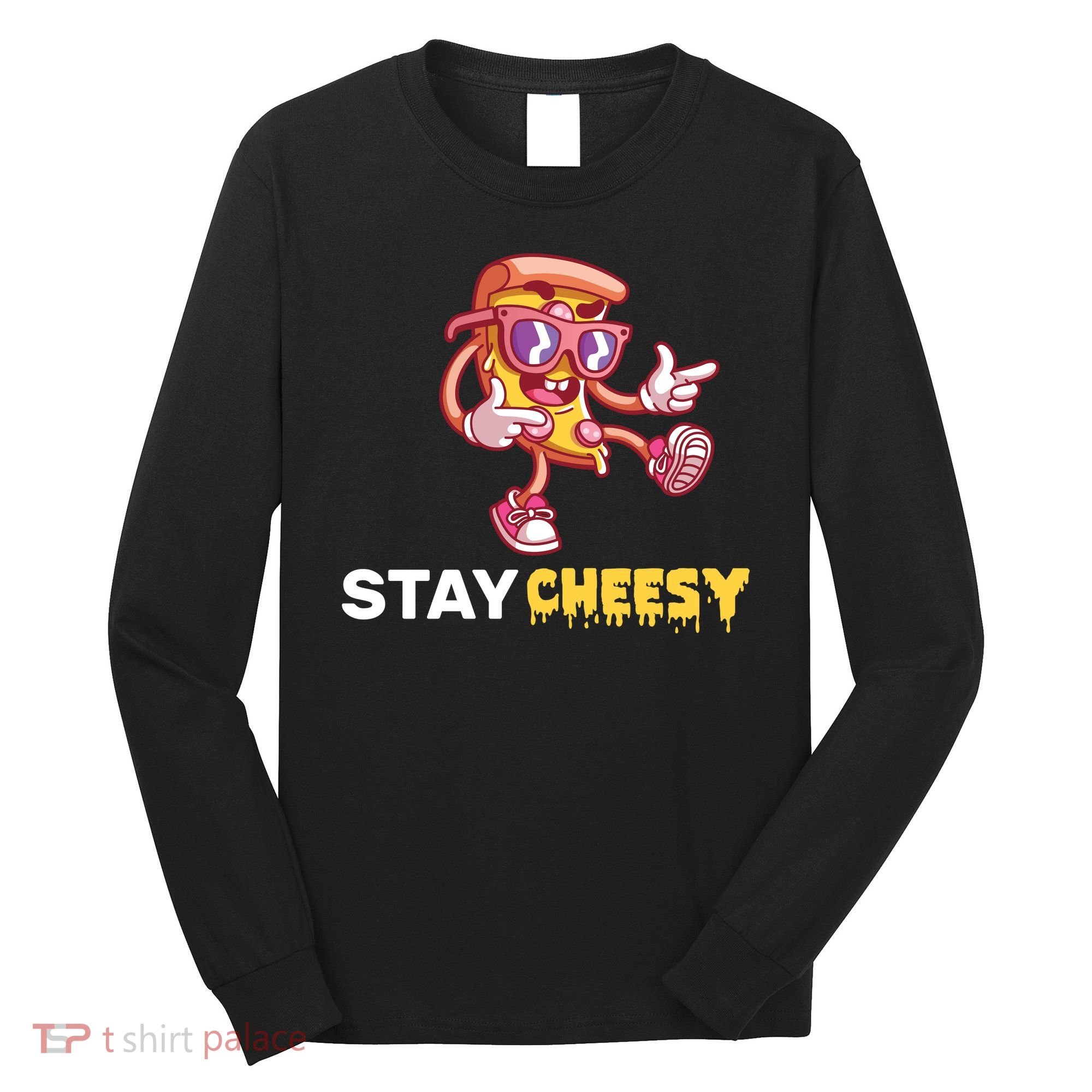 Stay Cheesy Pizza Long Sleeve Shirt