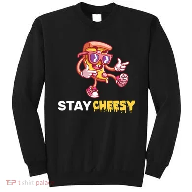 Stay Cheesy Pizza Sweatshirt