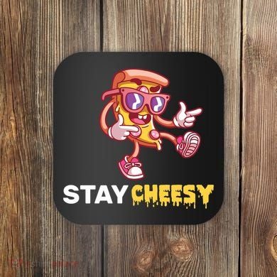 Stay Cheesy Pizza Coaster