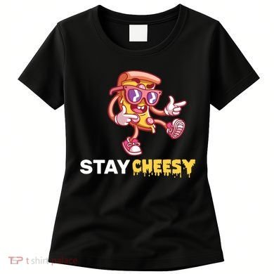 Stay Cheesy Pizza Women's T-Shirt