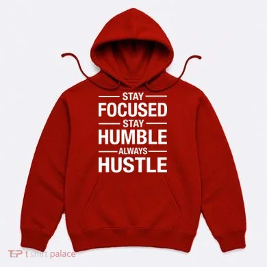 Stay Focused Humble Always Hustle Hoodie