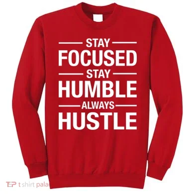 Stay Focused Humble Always Hustle Sweatshirt