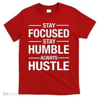 Stay Focused Humble Always Hustle T-Shirt