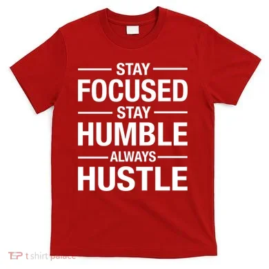 Stay Focused Humble Always Hustle T-Shirt