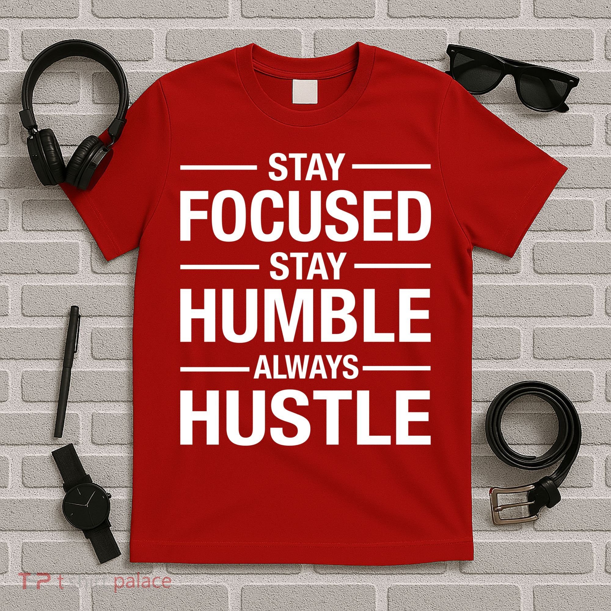 Stay Focused Humble Always Hustle T-Shirt